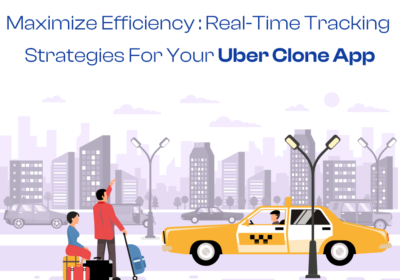 Maximize-Efficiency-Real-Time-Tracking-Strategies-For-Your-Uber-Clone-App
